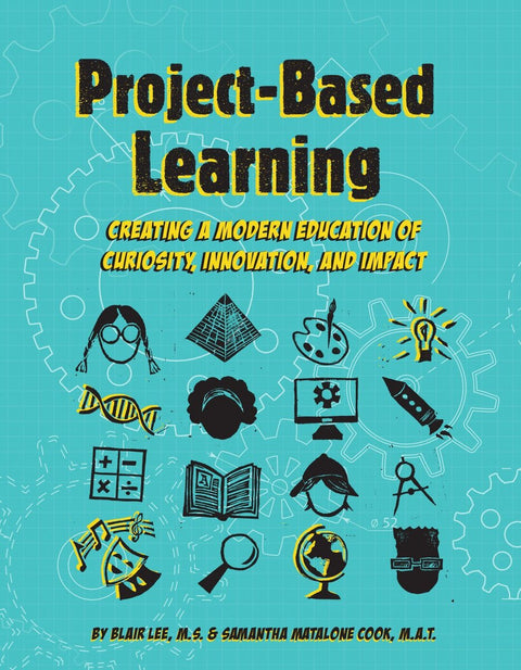 Project-Based Learning: Creating a Modern Education of Curiosity Innovation & Impact Print