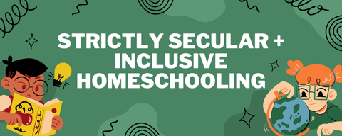 Strictly Secular + Inclusive Homeschooling